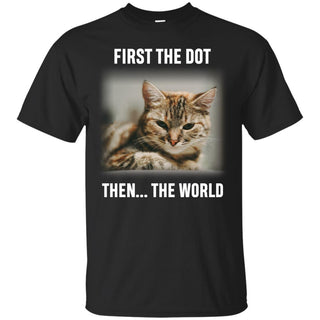 First The Dot Then The World Tee Shirt