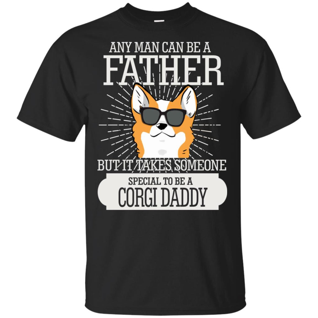 It Take Someone Special To Be A Corgi Daddy T Shirt