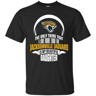 The Only Thing Dad Loves His Daughter Fan Jacksonville Jaguars Tshirt