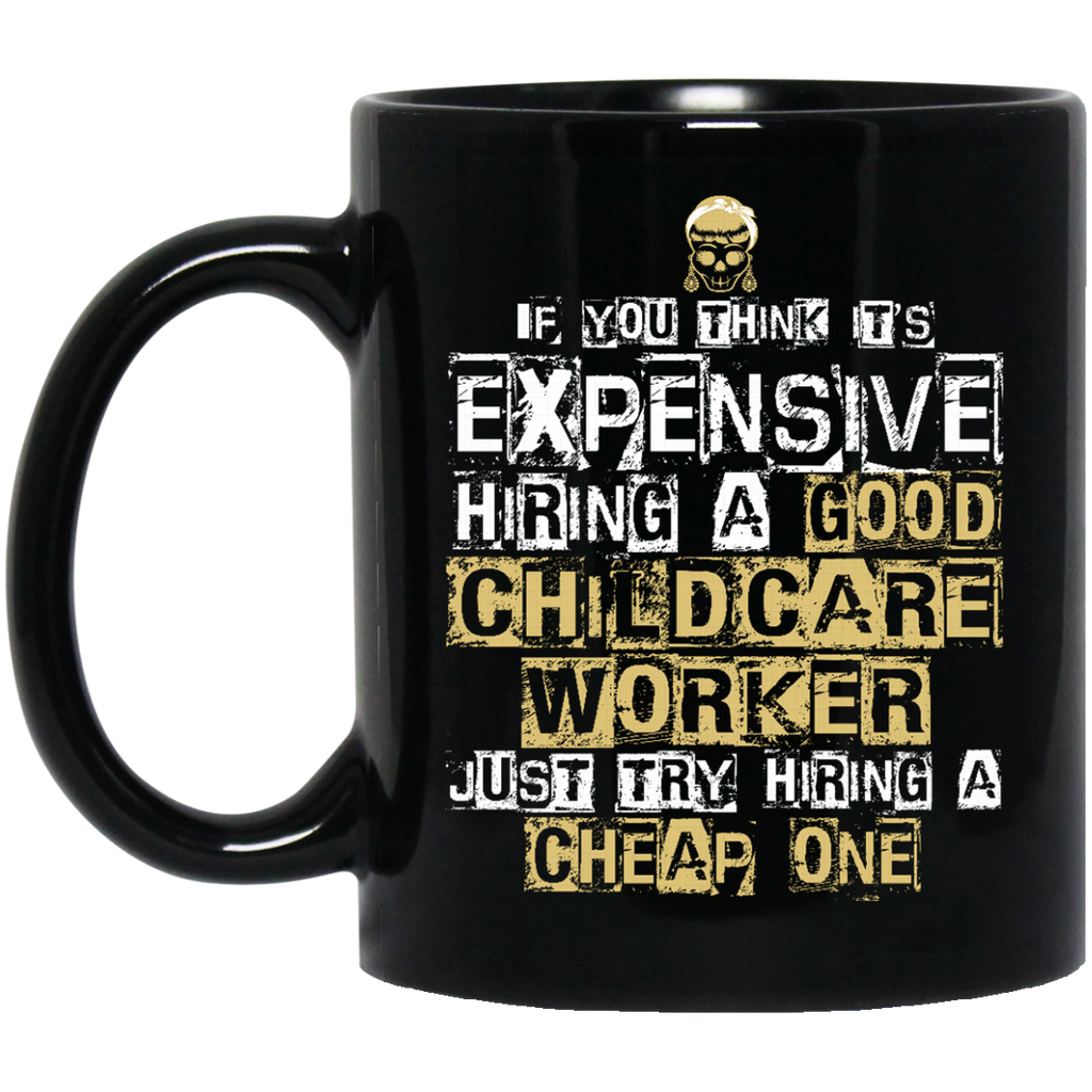 It's Expensive Hiring A Good Childcare Worker Mugs