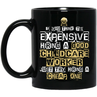It's Expensive Hiring A Good Childcare Worker Mugs