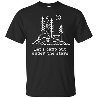 Let's Camp Out Under The Stars T Shirts