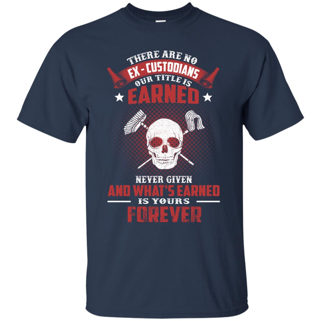 Custodian tee shirt - There are no EX, Custodioans our tittle is earned tshirt
