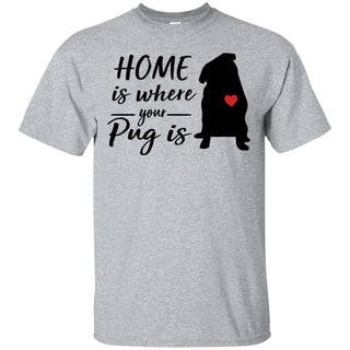 Funny Pug Tshirt Home is where your is Pug Gift