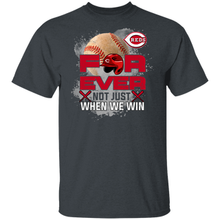 For Ever Not Just When We Win Cincinnati Reds Shirt