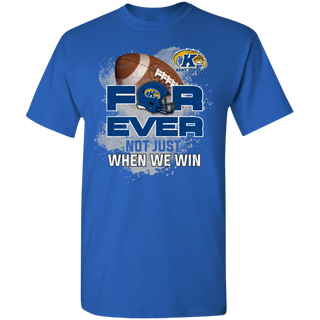 For Ever Not Just When We Win Kent State Golden Flashes Shirt