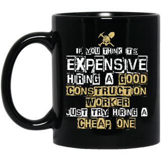 It's Expensive Hiring A Good Construction Worker Mugs