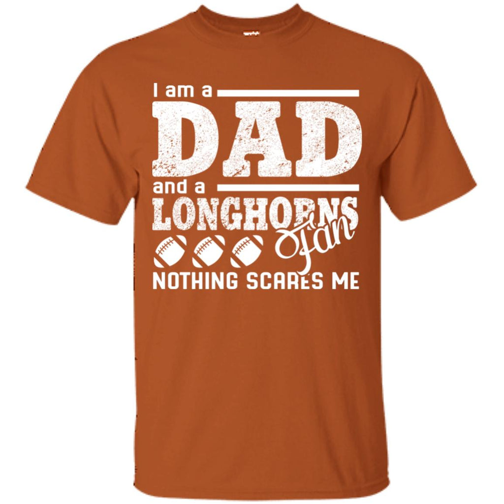I Am A Dad And A Fan Nothing Scares Me Texas Longhorns Tshirt