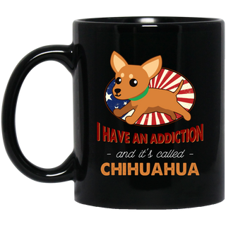 I Have An Addiction And It's Called Chihuahua Mugs