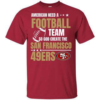 American Need A San Francisco 49ers Team T Shirt