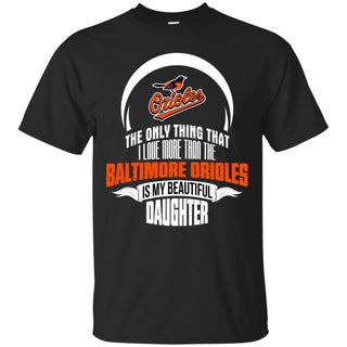 The Only Thing Dad Loves His Daughter Fan Baltimore Orioles Tshirt