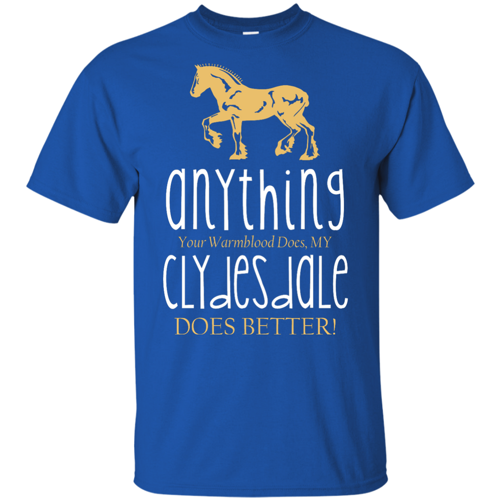 Any Thing Your Warmblood Does My Clydesdale Does Better Horse TShirt