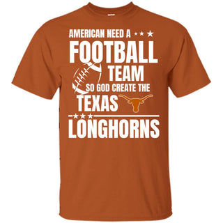 American Need A Texas Longhorns Team T Shirt