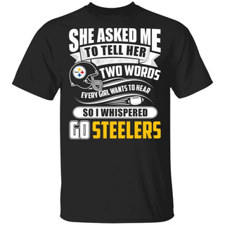 She Asked Me To Tell Her Two Words Pittsburgh Steelers Tshirt