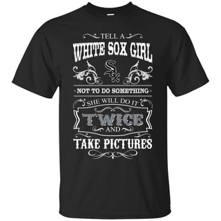 She Will Do It Twice And Take Pictures Chicago White Sox Tshirt For Fan