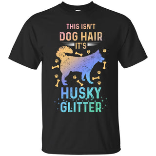 Beautiful This Isn't Dog Hair It's Husky Glitter T Shirts