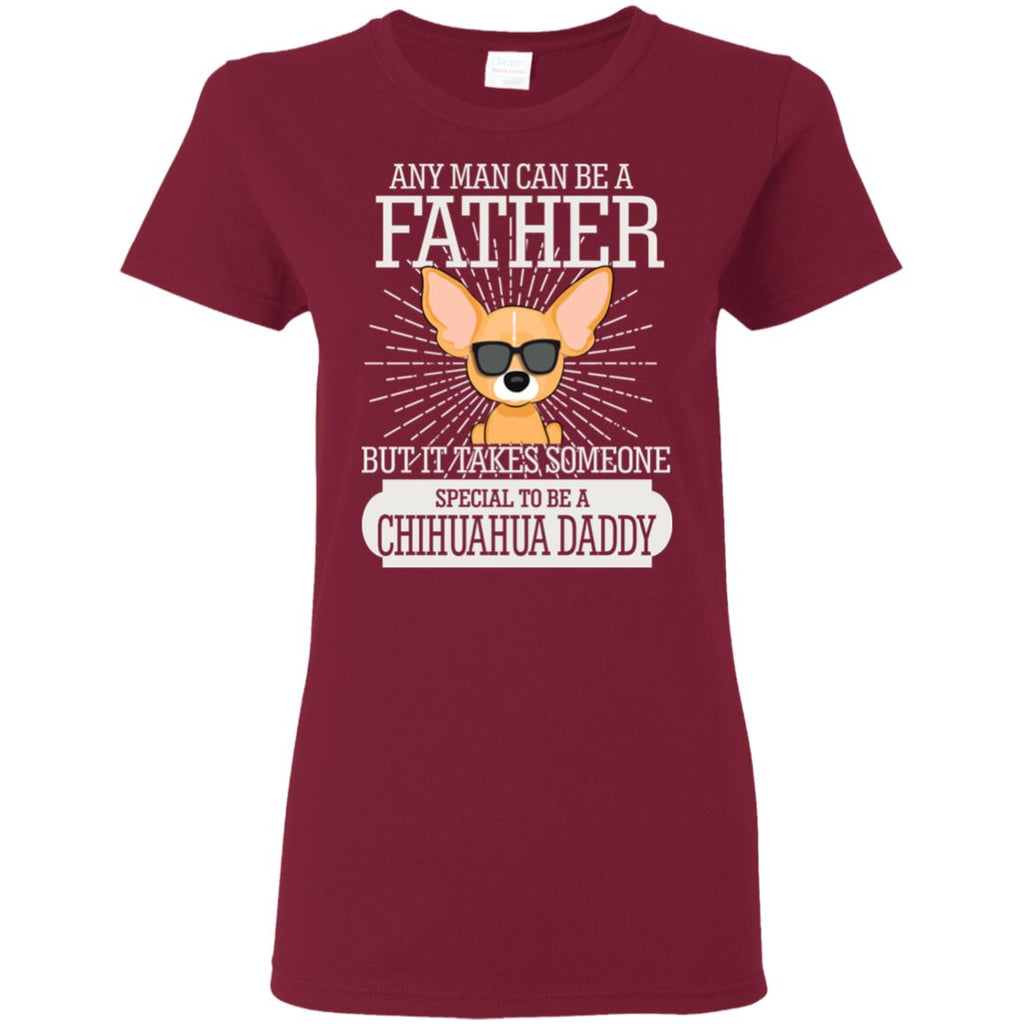 It Take Someone Special To Be A Chihuahua Daddy T Shirt