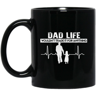 Nice Daddy Mugs - Dad Life Wouldn't Trade For Anything, Daughter