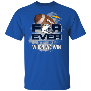 For Ever Not Just When We Win Los Angeles Chargers Shirt