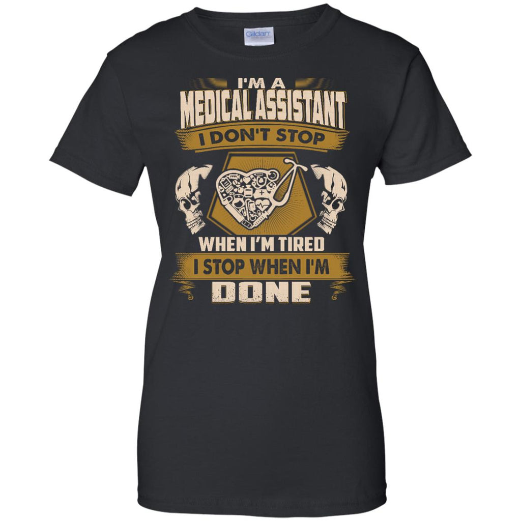 Medical Assistant Tee Shirt - I Don't Stop When I'm Tired Tshirt