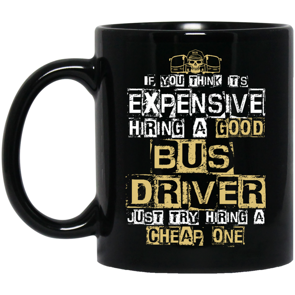 It's Expensive Hiring A Good Bus Driver Mugs