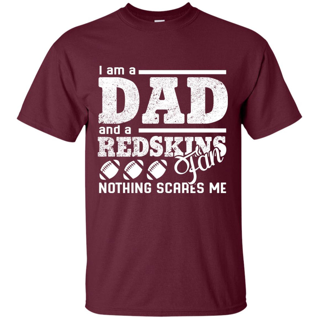 I Am A Dad And A Fan Nothing Scares Me Washington Redskins Tshirt