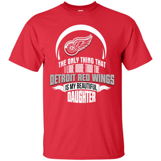 The Only Thing Dad Loves His Daughter Fan Detroit Red Wings Tshirt