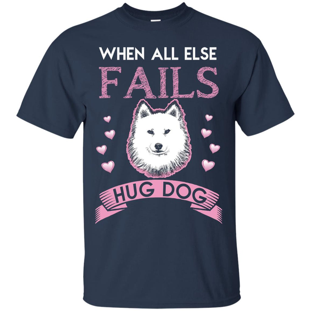 When All Else Fails I Hug My Samoyed Tshirt For Sammy Dog Lover