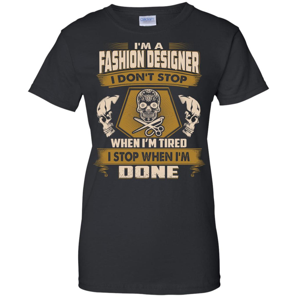 Fashion Designer Tee Shirt - I Don't Stop When I'm Tired tshirt