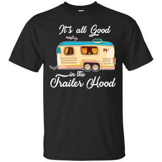 It's All Good In The Trailer Hood Tee Shirt For Camping Lover