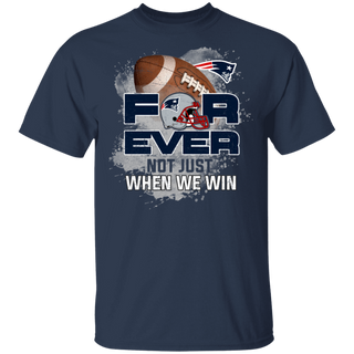 For Ever Not Just When We Win New England Patriots Shirt