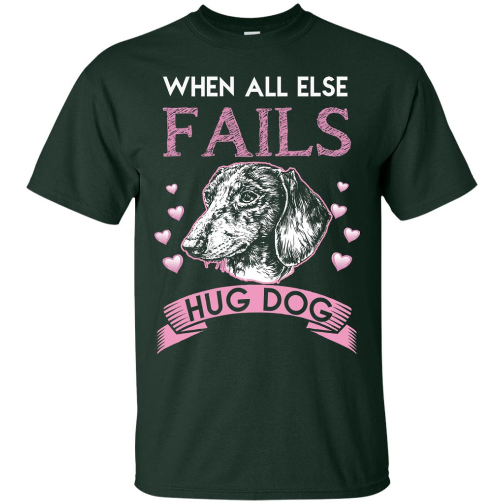 When All Else Fails I Hug My Dachshund Tshirt For Doxie Dog Lover