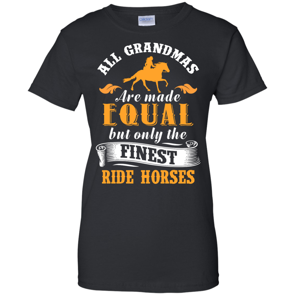 All Grandmas Are Made Equal But Only The Finest Ride Horses Horse T Shirt
