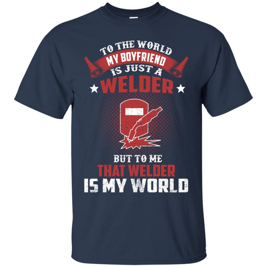 To The World My Boyfriend Is Just A Welder Tshirt Gift