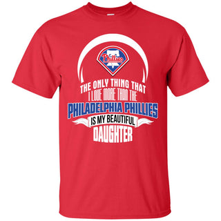 The Only Thing Dad Loves His Daughter Fan Philadelphia Phillies Tshirt