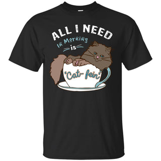 All I Need In Morning Is Catfein Shirts