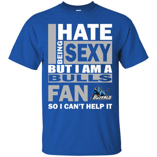 I Hate Being Sexy But I Am A Buffalo Bulls Fan Tshirt For Lovers