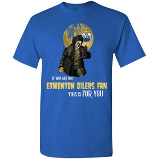 I Will Become A Special Person If You Are Not Edmonton Oilers Fan T Shirt