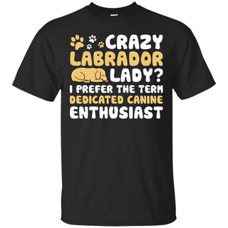 Crazy Labrador Lady I Prefer The Term Dedicated Canine Enthusiast