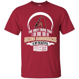 Only Thing Dad Loves His Daughter Fan Arizona Diamondbacks Tshirt