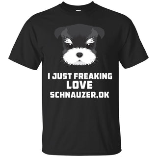 I Just Freaking Love Schnauzer Tshirt For Miniature Terrier Dog Gift