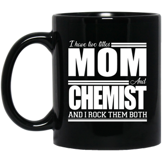 Nice Profession Black Mugs - I Have Two Titles - Mom - Chemist
