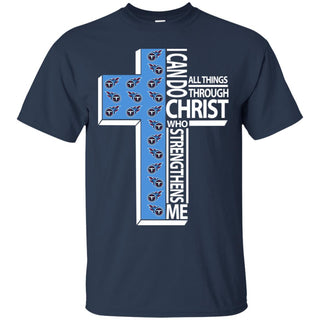 Gorgeous I Can Do All Things Through Christ Tennessee Titans Tshirt