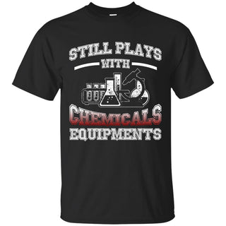 Still Plays With Chemicals T Shirt