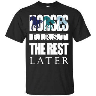 Horses First - The Rest Later Tee Shirt For Equestrian Gift