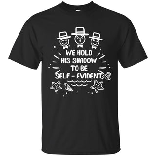 We Hold His Shadow To Be Self - Evident Hobbies T Shirts