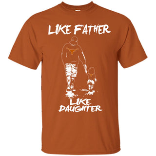Great Like Father Like Daughter Texas Longhorns Tshirt For Fans