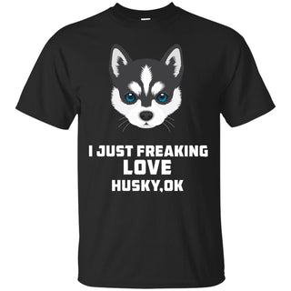 I Just Freaking Love Husky Tshirt For Siberian Dog Gift