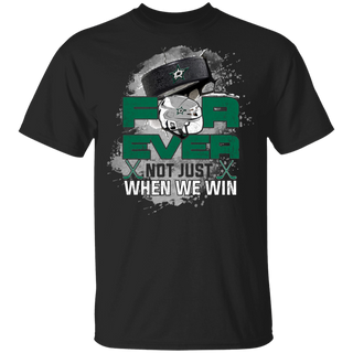 For Ever Not Just When We Win Dallas Stars Shirt