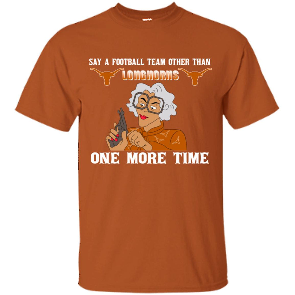 Say A Football Team Other Than Texas Longhorns Tshirt For Fan